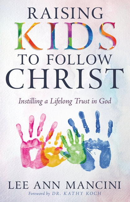 Raising Kids to Follow Christ : Instilling a Lifelong Trust in God (Christian Parenting) (Paperback)
