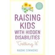 Raising Kids with Hidden Disabilities Getting It, Paperback