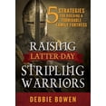 thumbnail image 1 of Raising Latter-Day Stripling Warriors: 5 Strategies for Building a Formidable Family Fortress (Paperback), 1 of 1