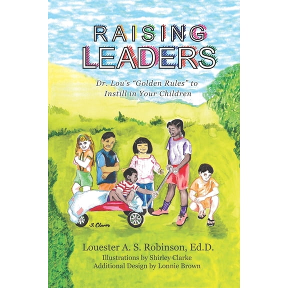 Raising Leaders: Dr. Lou's "Golden Rules" to Instill in Your Children, (Paperback)