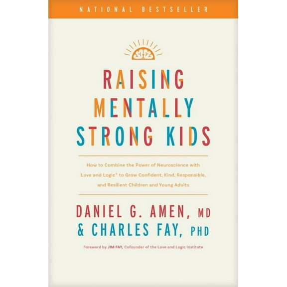 Raising Mentally Strong Kids: How to Combine the Power of Neuroscience with Love and Logic to Grow Confident, Kind, Resp, (Hardcover)
