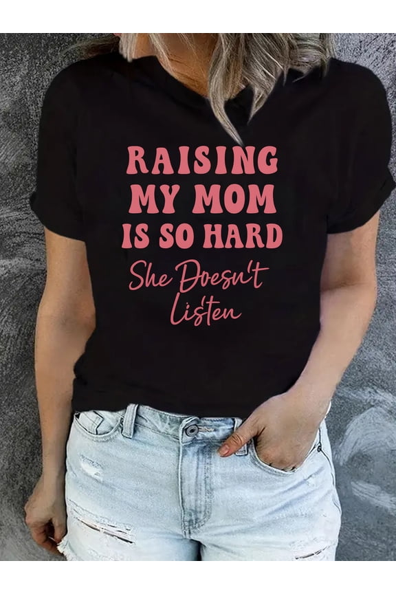 “Raising My Mom Is Hard She Doesn’t Listen to Me” Interesting Black Pink Letter Print Women’s Short Sleeve Round Neck T-Shirt, Breathable Casual for Parties Holidays Home Wear Great Birthday Friend G