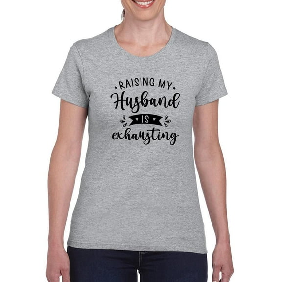 Raising My Husband T-Shirt Women -Smartprints Designs, Female 5X-Large