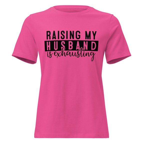 Raising My Husband is Exhausting Funny T-Shirt, Wife Tee, Wifey, Mother Shirt, Women's Relaxed T-Shirt (Berry, S)