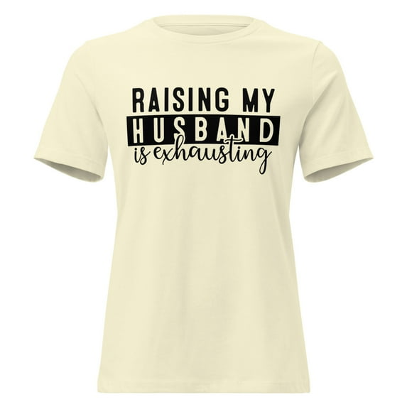 Raising My Husband is Exhausting Funny T-Shirt, Wife Tee, Wifey, Mother Shirt, Women's Relaxed T-Shirt (Citron, L)