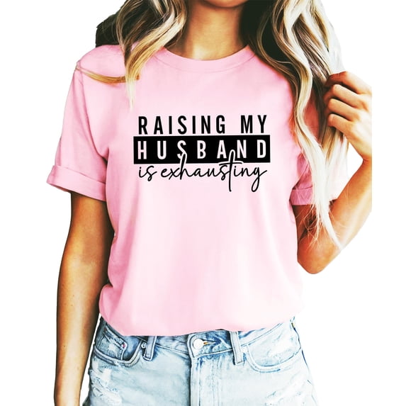 Raising My Husband is Exhausting Shirt for Women Funny Wife Graphic Tee Pink Shirt Adult Small