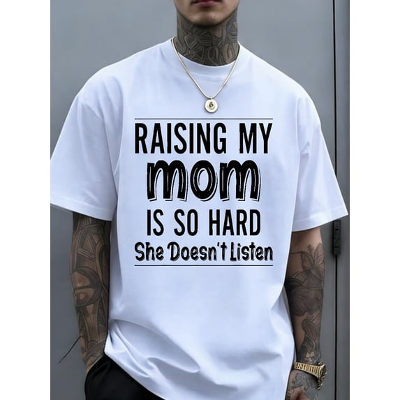 Raising My Mom Is So Hard She Doesn'T Listen Funny Mom Quote T-Shirt