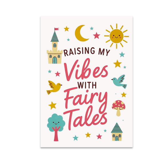 Raising My Vibes with Fairy Tales - Storytelling Enthusiast - 13x19 Poster Print