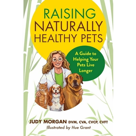 Raising Naturally Healthy Pets: A Guide to Helping Your Pets Live Longer, (Paperback)