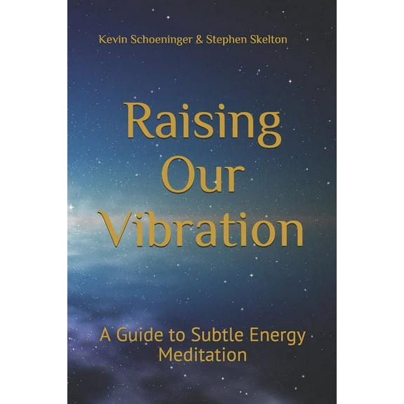 Raising Our Vibration: A Guide to Subtle Energy Meditation (Paperback)