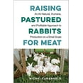 thumbnail image 1 of Raising Pastured Rabbits for Meat: An All-Natural, Humane, and Profitable Approach to Production on a Small Scale, 1 of 1