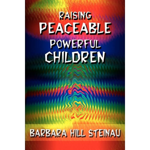 Raising Peaceable Powerful Children, (Paperback)