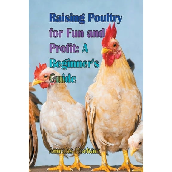 Raising Poultry for Fun and Profit: A Beginner's Guide (Paperback)