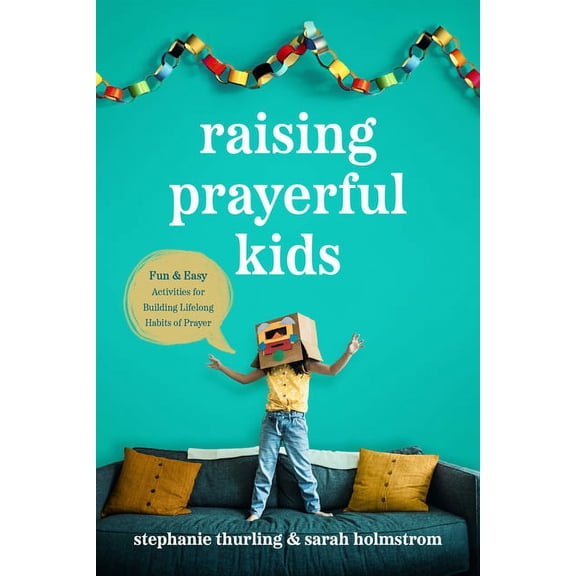 Raising Prayerful Kids : Fun and Easy Activities for Building Lifelong Habits of Prayer (Paperback)