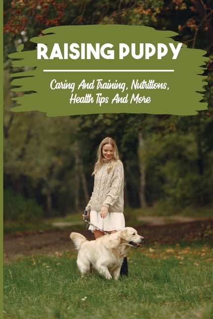 Raising Puppy: Caring And Training, Nutrition, Health Tips, And More: Dog Training Systems Reviews (Paperback)