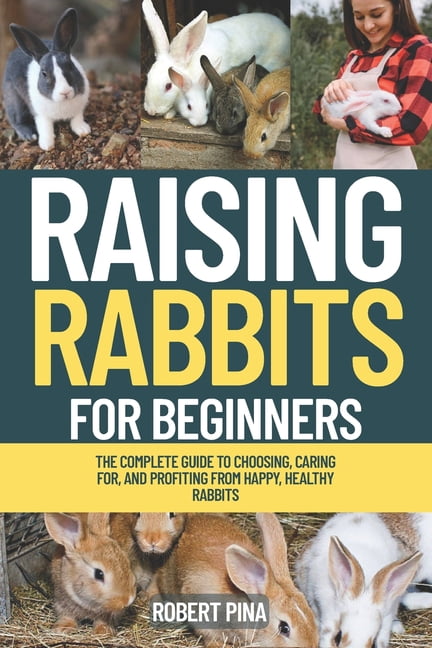 The Backyard Livestock Beginner Raising Rabbits For Beginners: The ...