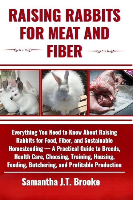 Raising Rabbits for Meat and Fiber: Everything You Need to Know About ...