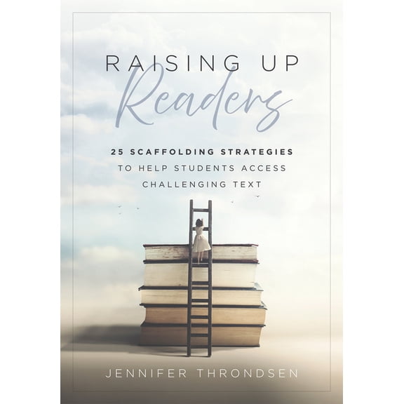 Raising Up Readers: Twenty-Five Scaffolding Strategies to Help Students Access Challenging Text (Twenty-Five Scaffolding, (Paperback)