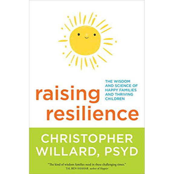 Pre-Owned Raising Resilience: The Wisdom and Science of Happy Families and Thriving Children