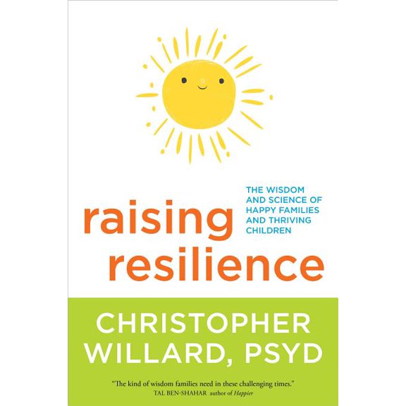Raising Resilience : The Wisdom and Science of Happy Families and Thriving Children (Paperback)