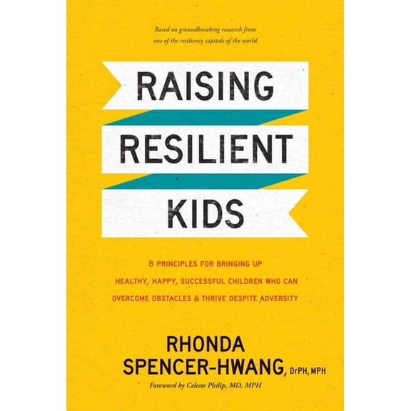 Raising Resilient Kids: 8 Principles for Bringing Up Healthy, Happy, Successful Children Who Can Overcome Obstacles and , (Hardcover)