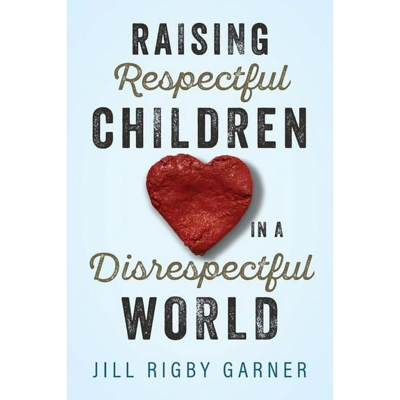 Raising Respectful Children in a Disrespectful World (3rd Edition), (Paperback)