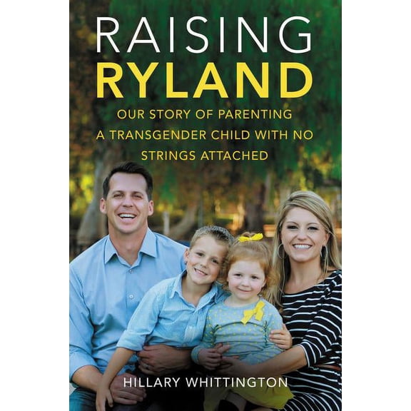 Raising Ryland: Our Story of Parenting a Transgender Child with No Strings Attached, (Paperback)