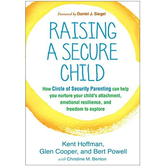 Pre-Owned Raising a Secure Child: How Circle of Security Parenting Can Help You Nurture Your Child's Attachment, Emotional Resilience, and Freedom to Explore (Paperback) 1462527639 9781462527632