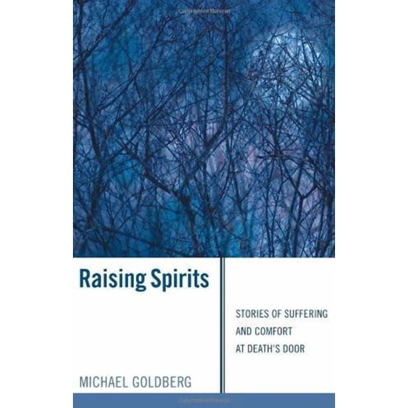 Raising Spirits: Stories of Suffering and Comfort at Death's Door, (Hardcover)