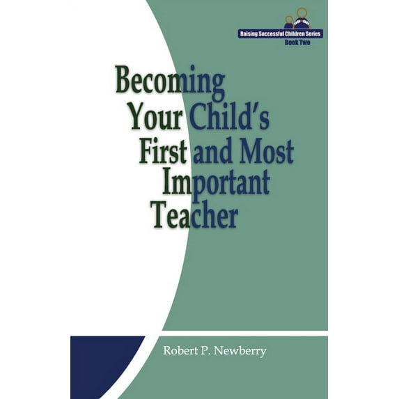 Becoming Your Child's First and Most Important Teacher (Paperback) by Robert P Newberry