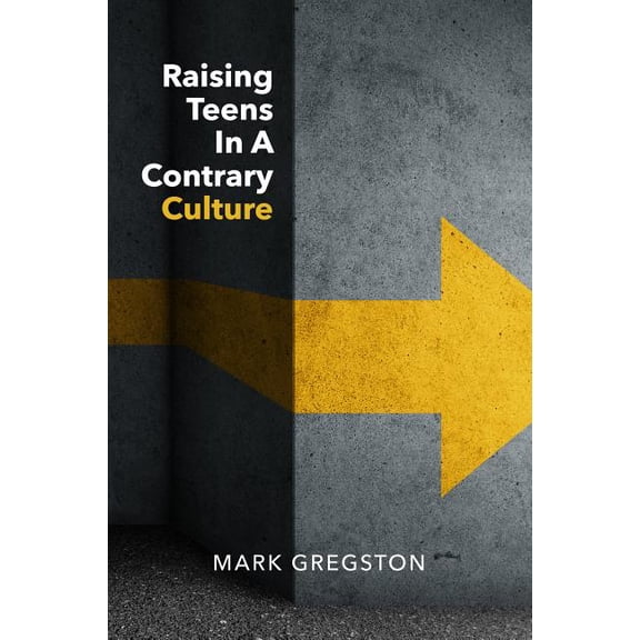 Raising Teens In A Contrary Culture