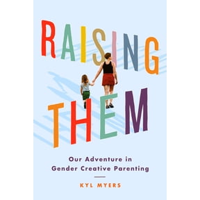 Raising Them: Our Adventure in Gender Creative Parenting, (Paperback)