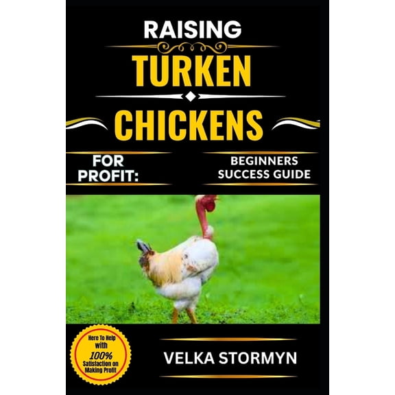 Raising Turken Chickens for Profit: BEGINNERS SUCCESS GUIDE: Master the Art of Raising Turken Chickens for Income: Prove, (Paperback)