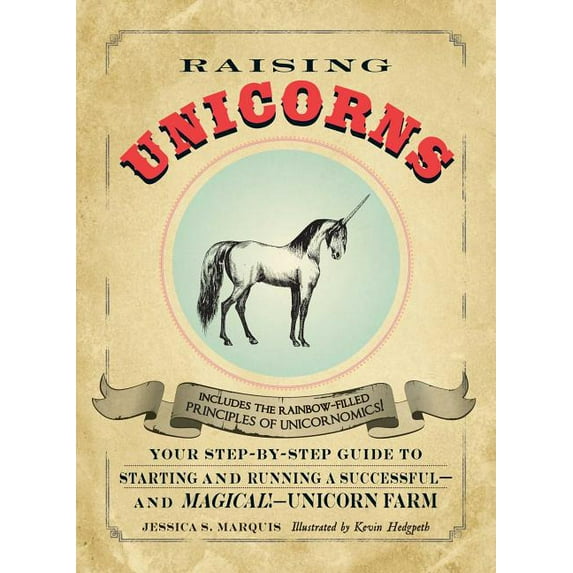 Raising Unicorns : Your Step-by-Step Guide to Starting and Running a Successful - and Magical! - Unicorn Farm (Paperback)