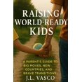 thumbnail image 1 of Raising World-Ready Kids : A Parent's Guide to Big Moves, New Countries, and Brave Transitions: Tools, Scripts, and Strategies for Every Phase of Your Family's Relocation (Paperback), 1 of 1