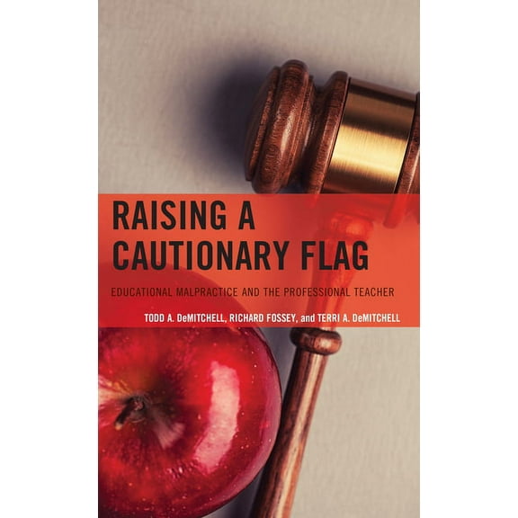 Raising a Cautionary Flag: Educational Malpractice and the Professional Teacher, (Hardcover)