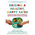 thumbnail image 1 of Raising a Healthy, Happy Eater: A Parent?s Handbook - Paperback, 1 of 1