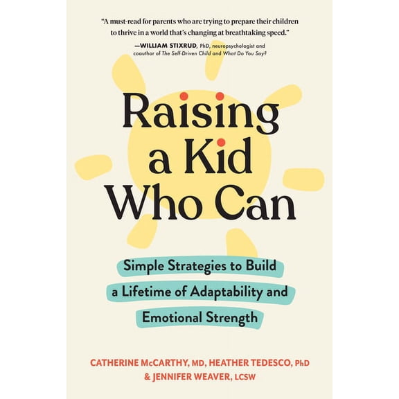 Raising a Kid Who Can : Simple Strategies to Build a Lifetime of Adaptability and Emotional Strength (Paperback)