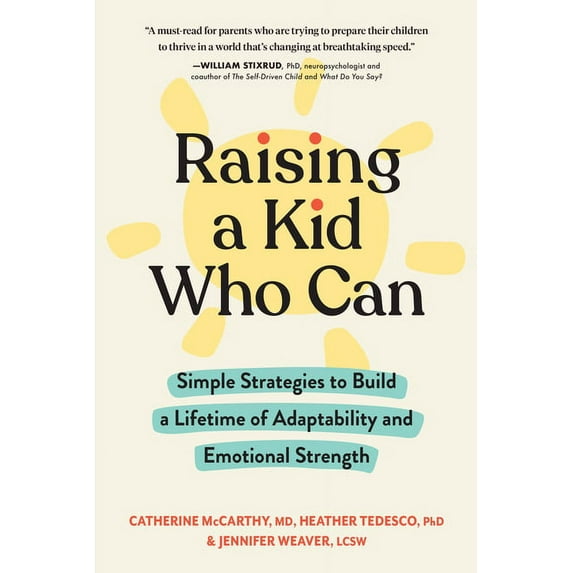 Raising a Kid Who Can : Simple Strategies to Build a Lifetime of Adaptability and Emotional Strength (Paperback)