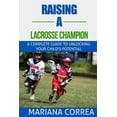 thumbnail image 1 of Raising a Lacrosse Champion: A complete guide to unlocking your childs potential (Paperback), 1 of 1