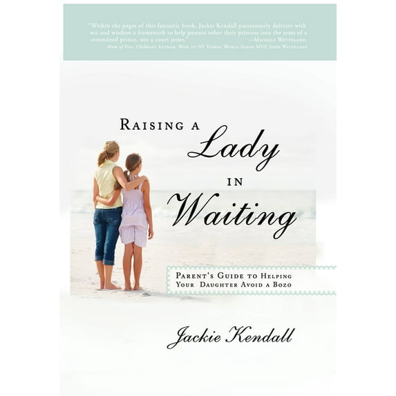 Raising a Lady in Waiting: Parent's Guide to Helping Your Daughter Avoid a Bozo, (Paperback)