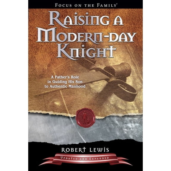 Raising a Modern-Day Knight : A Father's Role in Guiding His Son to Authentic Manhood (Paperback)