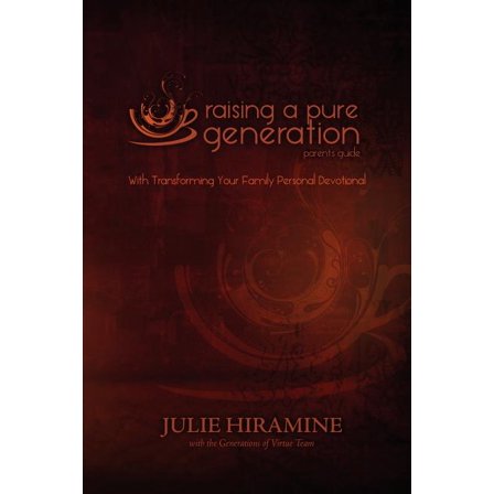 Raising a Pure Generation: Parents Guide  Paperback  0984896007 9780984896004 Julie Hiramine
