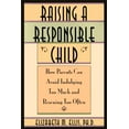 thumbnail image 1 of Raising a Responsible Child : How Parents Can Avoid Indulging Too Much and Rescuing Too Often, 1 of 1