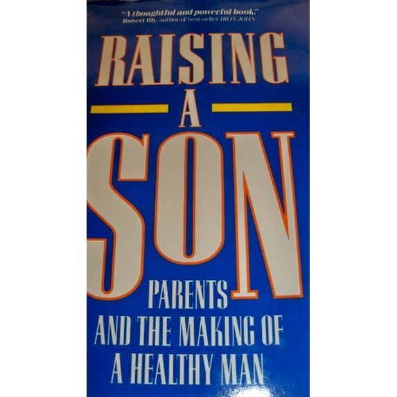 Pre-Owned Raising a Son: Parents and the Making of a Healthy Man (Hardcover) 094183171X 9780941831710