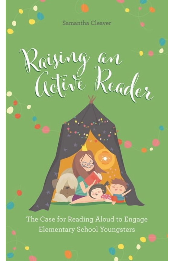 Raising an Active Reader: The Case for Reading Aloud to Engage Elementary School Youngsters, (Paperback)