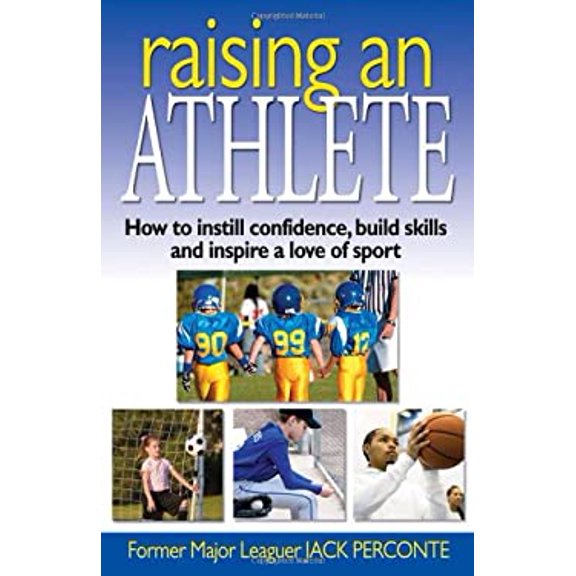 Pre-Owned Raising an Athlete: How to Instill Confidence, Build Skills and Inspire a Love of Sport (Paperback) 0979356229 9780979356223