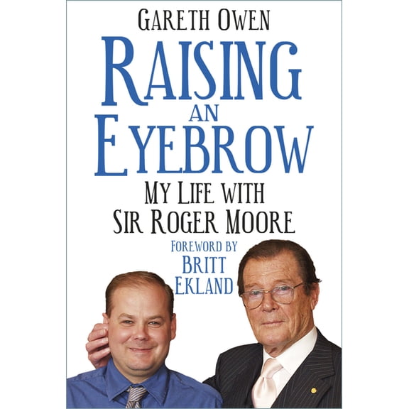 Raising an Eyebrow: My Life with Sir Roger Moore, (Hardcover)