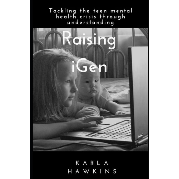 Raising iGen: Tackling the teen mental health crisis through understanding (Paperback)