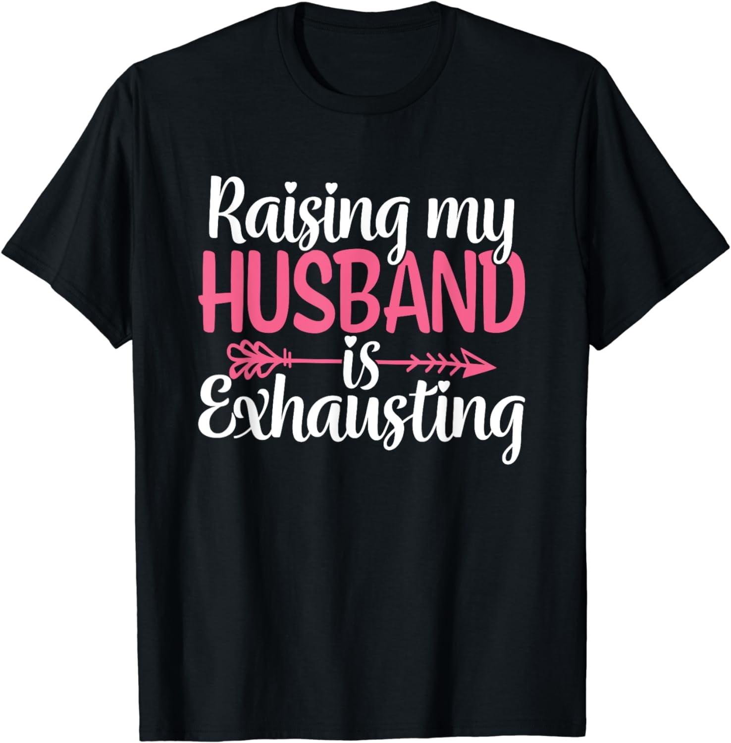 Raising my Husband is Exhausting Joke Wife Funny Saying T-Shirt ...